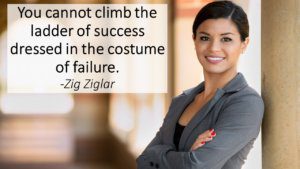 You cannot climb the ladder of success dressed in the costume of failure