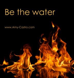 Be the water in conflict situations. Amy-Castro.com